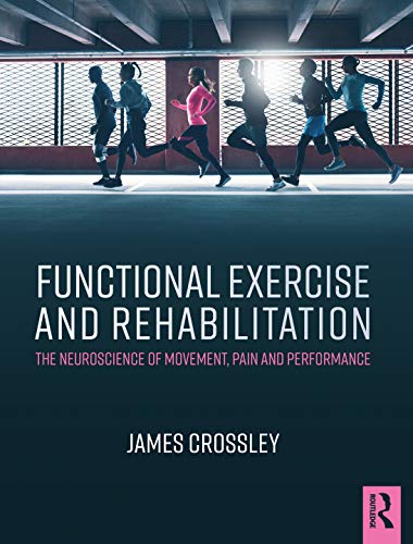 Imagen de archivo de Functional Exercise and Rehabilitation: The Neuroscience of movement, pain and performance a la venta por THE SAINT BOOKSTORE