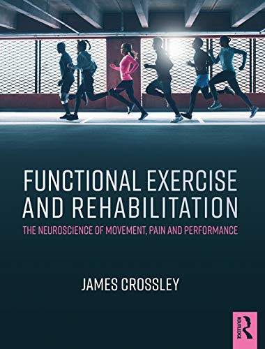 9781482232356: Functional Exercise and Rehabilitation: The Neuroscience of Movement, Pain and Performance