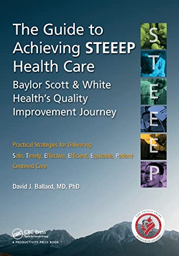 Stock image for The Guide to Achieving STEEEP? Health Care: Baylor Scott & White Health?s Quality Improvement Journey for sale by GF Books, Inc.