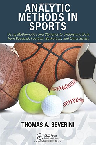 9781482237016: Analytic Methods in Sports: Using Mathematics and Statistics to Understand Data from Baseball, Football, Basketball, and Other Sports
