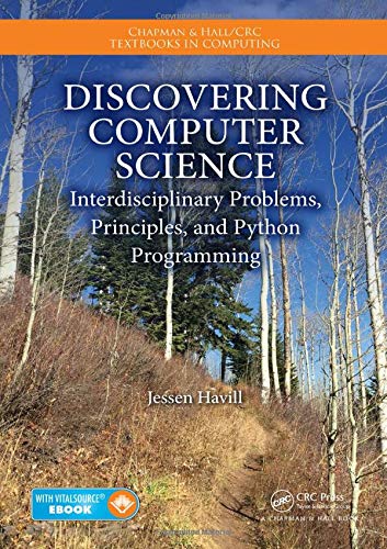 Stock image for Discovering Computer Science: Interdisciplinary Problems, Principles, and Python Programming (Chapman & Hall/CRC Textbooks in Computing) for sale by BooksRun