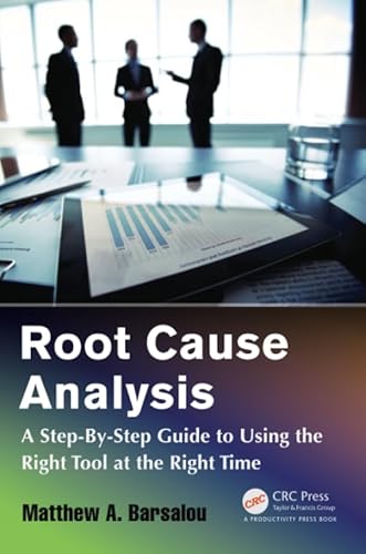 Stock image for Root Cause Analysis: A Step-By-Step Guide to Using the Right Tool at the Right Time for sale by THE SAINT BOOKSTORE