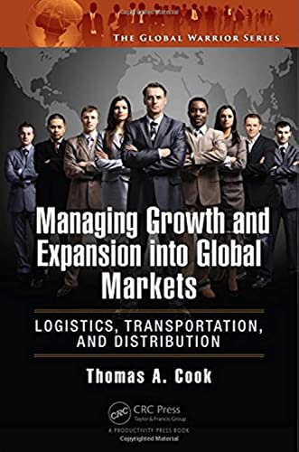 Beispielbild fr Managing Growth and Expansion into Global Markets: Logistics, Transportation, and Distribution (The Global Warrior Series) zum Verkauf von Wonder Book