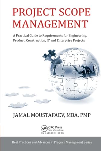 9781482259483: Project Scope Management: A Practical Guide to Requirements for Engineering, Product, Construction, IT and Enterprise Projects (Best Practices in Portfolio, Program, and Project Management)