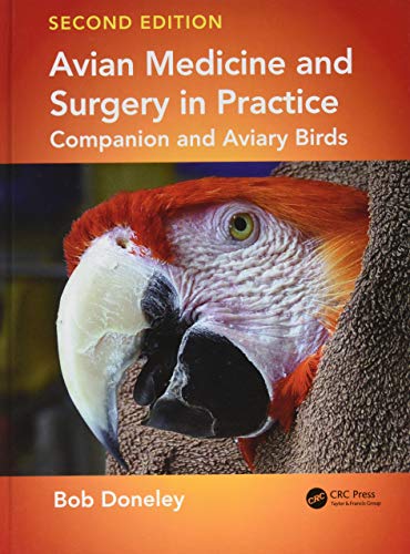 Avian Medicine and Surgery in Practice: Companion and Aviary Birds - Bob Doneley (School of Veterinary Medicine, Queensland University, Gatton, Australia)