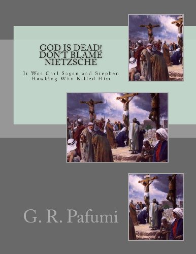 Stock image for God Is Dead! Don't Blame Nietzsche: It Was Carl Sagan and Stephen Hawking Who Killed Him for sale by Half Price Books Inc.