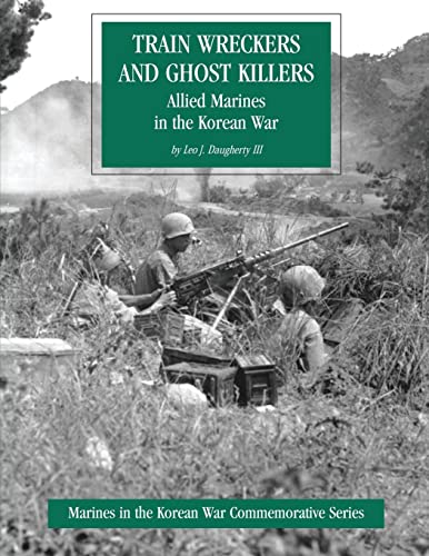 Stock image for Train Wreckers and Ghost Killers: Allied Marines in the Korean War (Marines in the Korean War Commemorative Series) for sale by Lucky's Textbooks