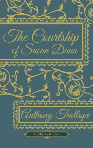 The Courtship of Susan Dunn (Another Leaf Press) (9781482305449) by Trollope, Anthony