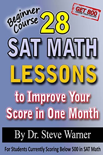 Imagen de archivo de 28 SAT Math Lessons to Improve Your Score in One Month - Beginner Course: For Students Currently Scoring Below 500 in SAT Math a la venta por ThriftBooks-Atlanta