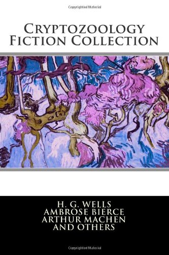 Cryptozoology Fiction Collection (9781482306774) by Wells, H. G.; Bierce, Ambrose; Kipling, Rudyard; Machen, Arthur; London, Jack