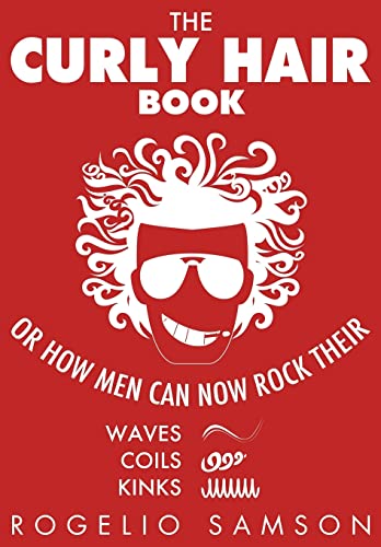 Stock image for The Curly Hair Book: Or How Men Can Now Rock Their Waves, Coils And Kinks for sale by Zoom Books Company