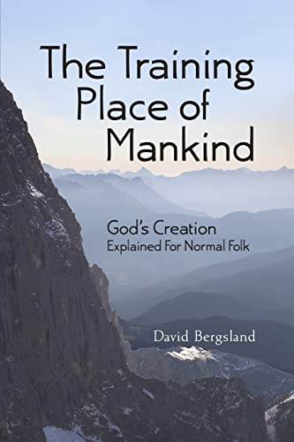 Beispielbild fr The Training Place of Mankind: God's Creation Explained For Normal Folk zum Verkauf von THE SAINT BOOKSTORE