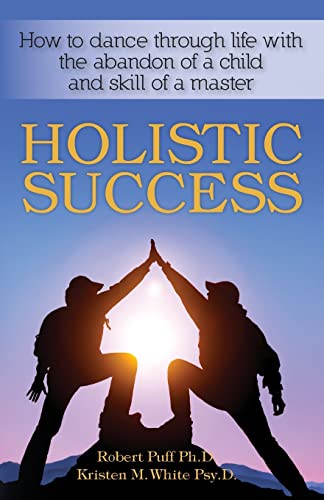 Stock image for Holistic Success: How to dance through life with the abandon of a chil for sale by Hawking Books