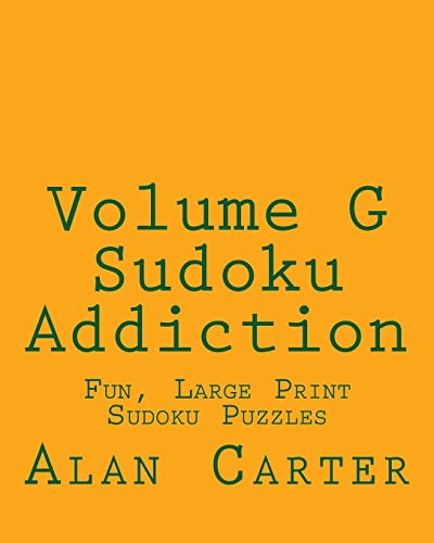 Volume G Sudoku Addiction: Fun, Large Print Sudoku Puzzles (9781482311235) by Carter, Alan