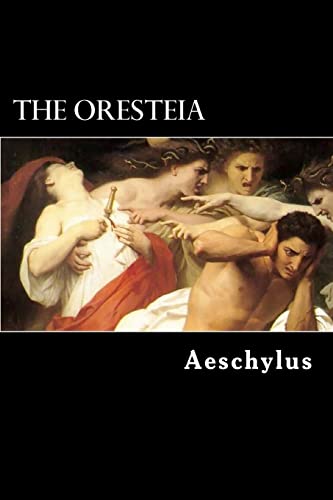 The Oresteia: The Agamemnon,The Libation-Bearers and The Furies (9781482315424) by Aeschylus