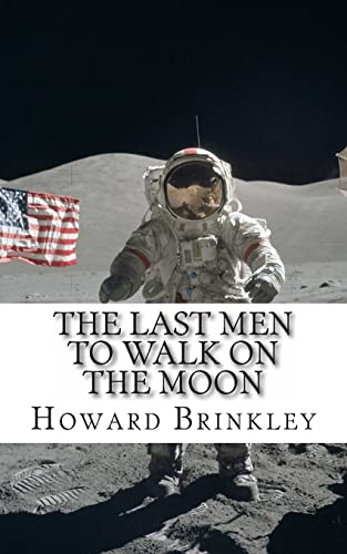 The Last Men to Walk on the Moon: The Story Behind America's Last Walk On the Moon (9781482317107) by Brinkley, Howard; HistoryCaps
