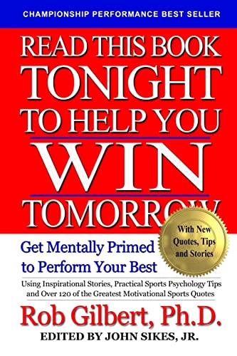 Stock image for Read This Book Tonight To Help You Win Tomorrow: Get Mentally Primed To Perform Your Best [Paperback] Gilbert, Dr. Rob and Sikes Jr., John for sale by RareCollectibleSignedBooks