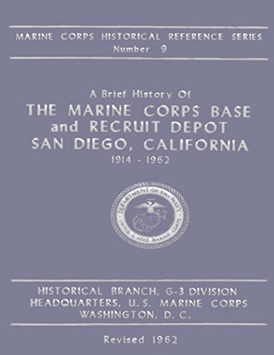 Imagen de archivo de A Brief History of the Marine Corps Base and Recruit Depot: San Diego, California 1914-1962 (Marine Corps Historical Reference Series) a la venta por Save With Sam