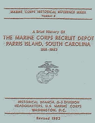 Imagen de archivo de A Brief History of the Marine Corps Recruit Depot: Parris Island, South Carolina 1891-1962 a la venta por THE SAINT BOOKSTORE