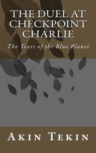 9781482325805: The Duel at Checkpoint Charlie: The Tears of the Blue Planet