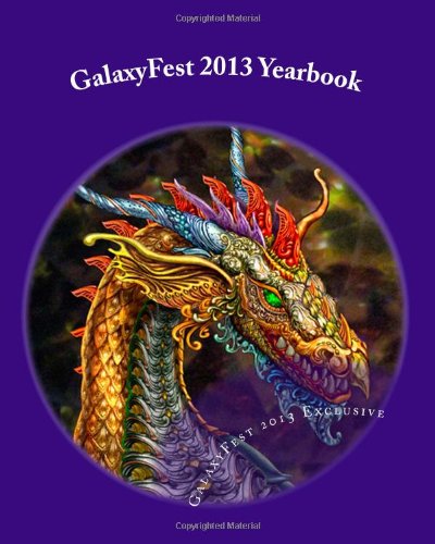 GalaxyFest 2013 Yearbook: An Anthology of Collected Works from Attendees (9781482326239) by Wacks, David C.Z.; Wilson, Gary; Stein, Jeanne C; Shavin, Julie Kim; Shu, Samantha; Knight, Sam