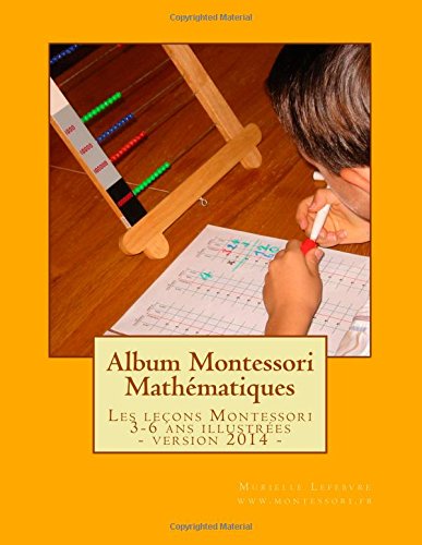 Stock image for Album Montessori - Mathmatiques: Les leons Montessori illustres, niveau 3-6 ans for sale by medimops