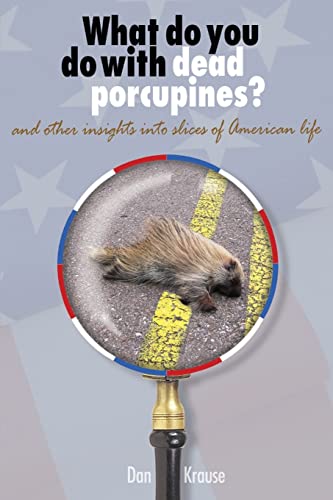 Imagen de archivo de What Do You Do With Dead Porcupines?: and other insights on slices of the American life. a la venta por Howard's Books