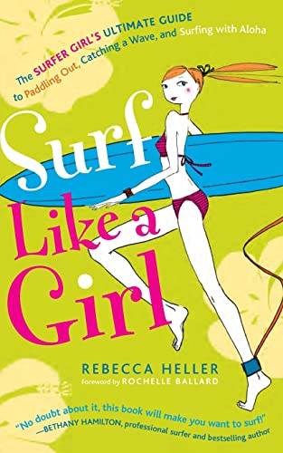 Stock image for Surf Like a Girl: The Surfer Girl's Ultimate Guide to Paddling Out, Catching a Wave, and Surfing with Aloha: Second Edition for sale by ZBK Books