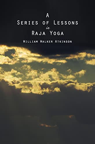 A Series of Lessons in Raja Yoga (9781482335408) by Atkinson, William Walker