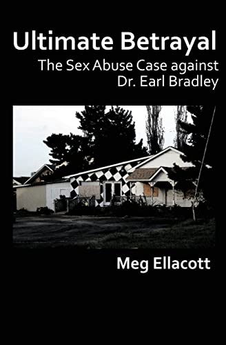 9781482335927: Ultimate Betrayal: The Sex Abuse Case against Dr. Earl Bradley