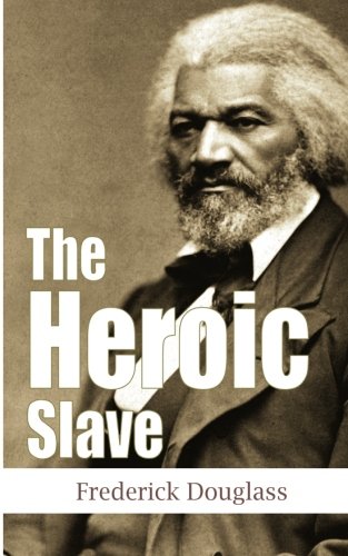 The Heroic Slave (Another Leaf Press) (9781482341751) by Frederick Douglass