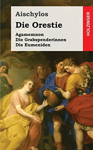 Stock image for Die Orestie: Agamemnon / Die Grabspenderinnen / Die Eumeniden (German Edition) for sale by Lucky's Textbooks