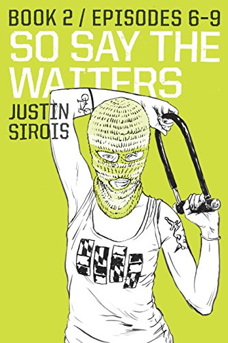 Stock image for So Say the Waiters (episodes 6-9) [Paperback] Sirois, Justin for sale by Broad Street Books