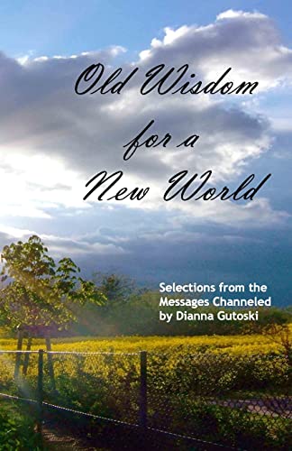 9781482344073: Old Wisdom for a New World: Selections from the Messages Channeled by Dianna Gutoski