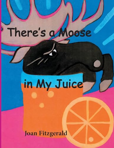 Stock image for There's a Moose in My Juice for sale by PBShop.store US