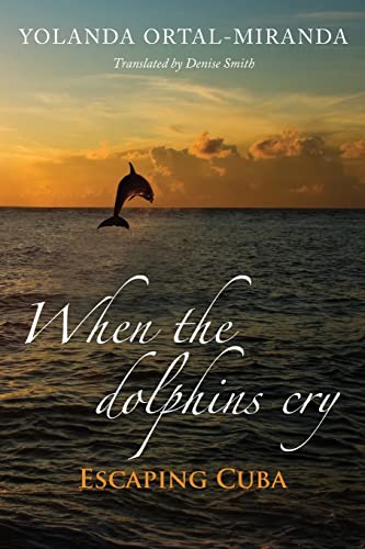 Imagen de archivo de When the dolphins cry: Escaping Cuba a la venta por Lucky's Textbooks