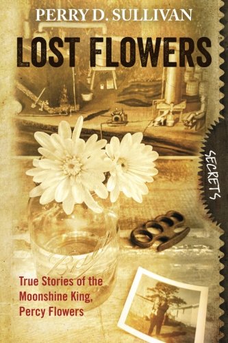 9781482346671: Lost Flowers: True Stories of the Moonshine King, Percy Flowers
