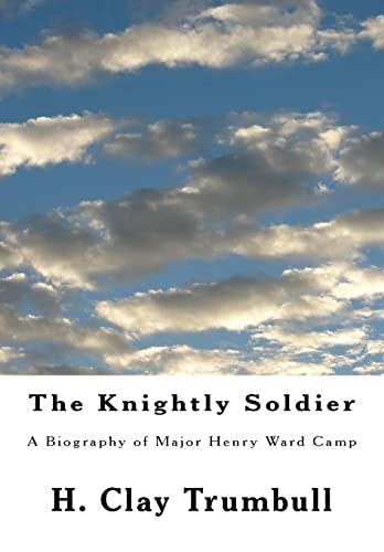 Beispielbild fr The Knightly Soldier: A Biography of Major Henry Ward Camp zum Verkauf von THE SAINT BOOKSTORE