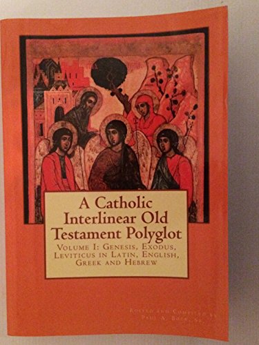 Imagen de archivo de A Catholic Interlinear Old Testament Polyglot: Volume I: Genesis, Exodus, Leviticus in Latin, English, Greek and Hebrew a la venta por ThriftBooks-Dallas