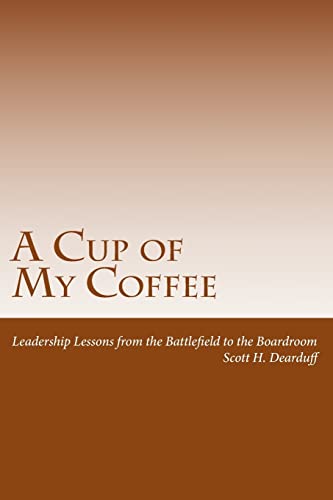 Imagen de archivo de A Cup of My Coffee: Leadership Lessons from the Battlefield to the Boardroom a la venta por SecondSale