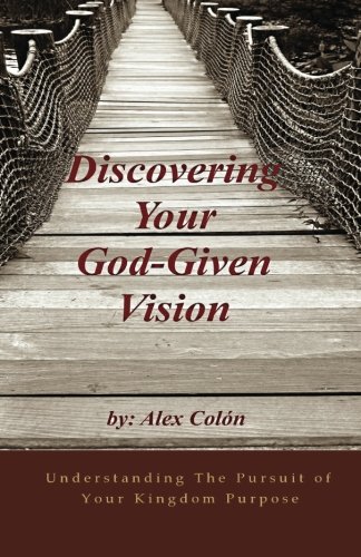 9781482352665: Discovering Your God-Given Vision: Understanding The Pursuit of Your Kingdom Purpose