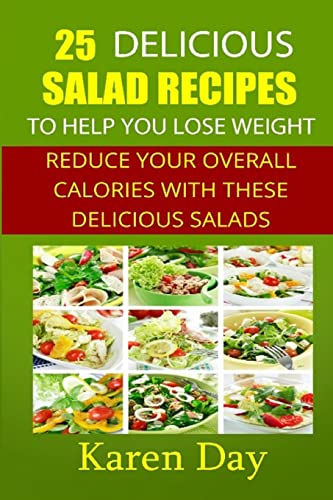 Stock image for 25 Delicious Salad Recipes To Help You Lose Weight: Reduce Your Overall Calories With These Delicious Salads for sale by Lucky's Textbooks