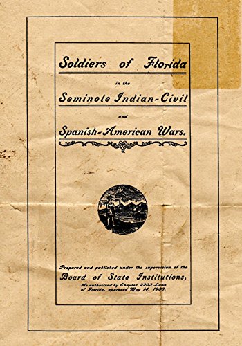 

Soldiers Of Florida In The Seminole Indian, Civil And Spanish-American Wars.