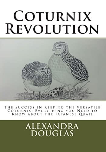 Stock image for Coturnix Revolution: The Success in Keeping the Versatile Coturnix: Everything you Need to Know about the Japanese Quail for sale by Goodwill Southern California