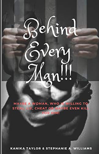 9781482365788: Behind Every Man!!!: Maybe a woman who is willing to steal, lie, cheat or maybe even kill for him?