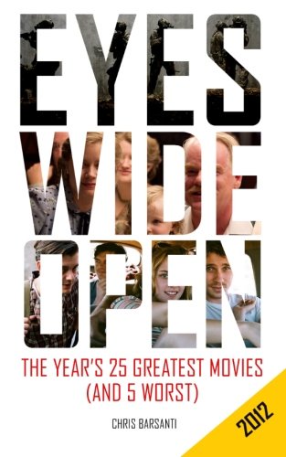 Stock image for Eyes Wide Open 2012: The Year's 25 Greatest Movies (and 5 Worst) for sale by Revaluation Books