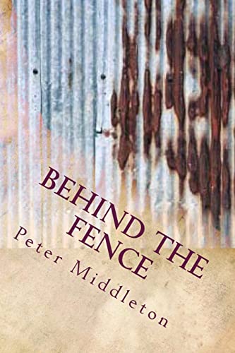 Behind the Fence: Behind the Fence (Paperback) - MR Peter J Middleton