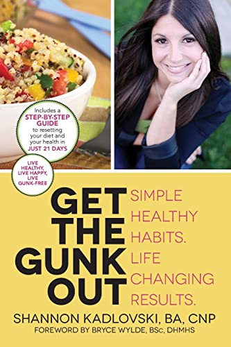9781482366525: Get the Gunk Out: Simple Healthy Habits. Life Changing Results.