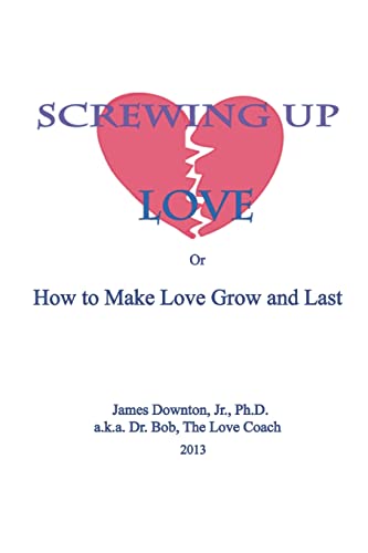 Imagen de archivo de Screwing Up Love: or How to Make Love Grow and Last a la venta por THE SAINT BOOKSTORE