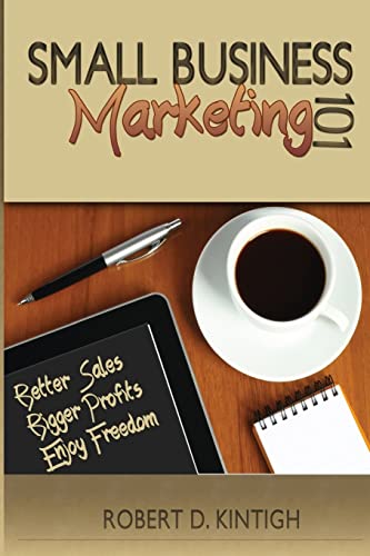 Beispielbild fr Small Business Marketing 101: Better Sales, Bigger Profits, Enjoy Freedom zum Verkauf von THE SAINT BOOKSTORE